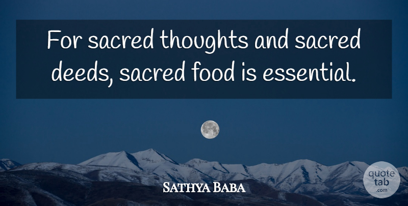 Sathya Baba Quote About Food, Sacred, Thoughts: For Sacred Thoughts And Sacred...