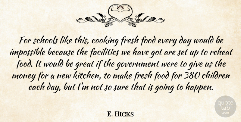 E. Hicks Quote About Children, Cooking, Facilities, Food, Fresh: For Schools Like This Cooking...