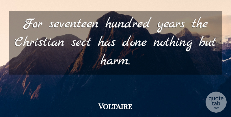 Voltaire Quote About Christian, Years, Done: For Seventeen Hundred Years The...