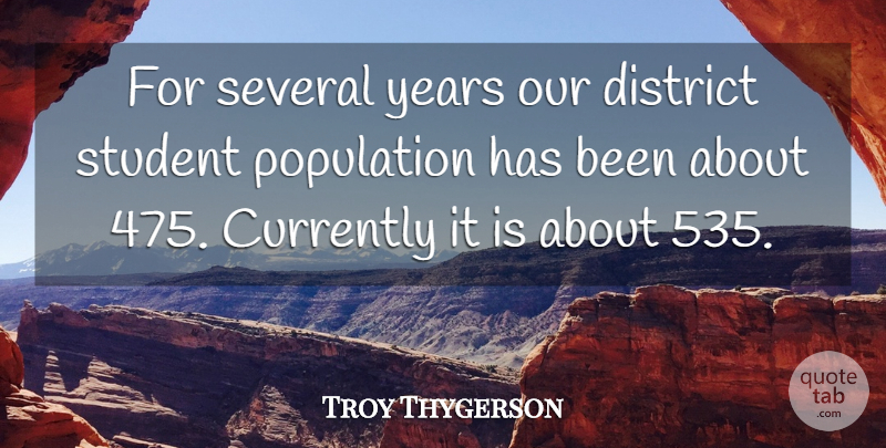 Troy Thygerson Quote About Currently, District, Population, Several, Student: For Several Years Our District...