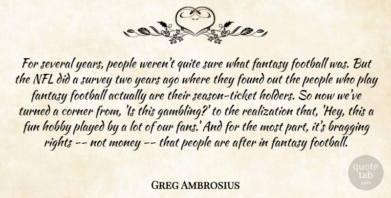 Greg Ambrosius Quote About Bragging, Corner, Fantasy, Football, Found: For Several Years People Werent...
