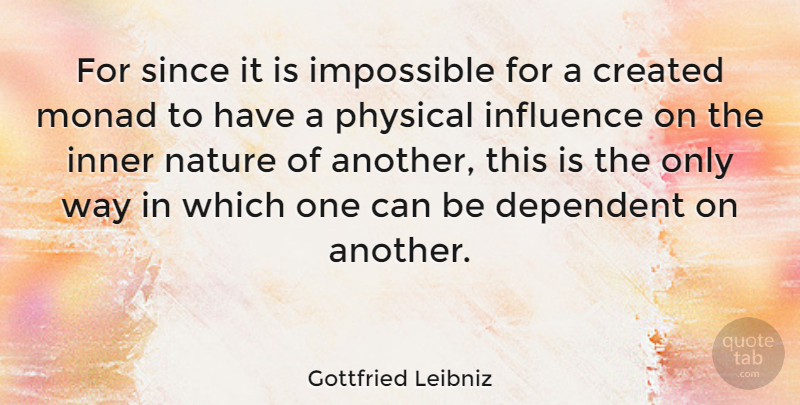 Gottfried Leibniz Quote About Way, Impossible, Influence: For Since It Is Impossible...