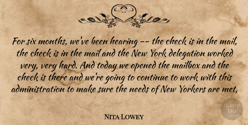 Nita Lowey Quote About Check, Continue, Delegation, Hearing, Mail: For Six Months Weve Been...