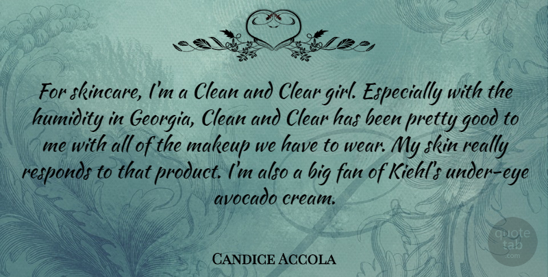Candice Accola Quote About Clean, Clear, Fan, Good, Responds: For Skincare Im A Clean...