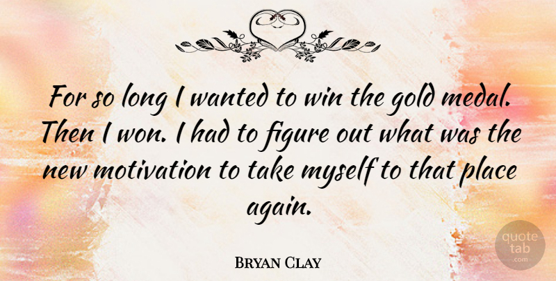 Bryan Clay Quote About Figure: For So Long I Wanted...