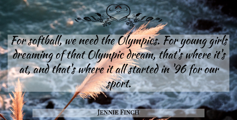 Jennie Finch Quote About Softball, Girl, Sports: For Softball We Need The...