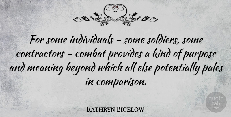 Kathryn Bigelow Quote About Soldier, Purpose, Kind: For Some Individuals Some Soldiers...
