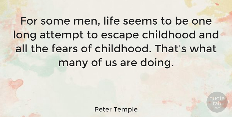 Peter Temple Quote About Attempt, Escape, Fears, Life, Men: For Some Men Life Seems...