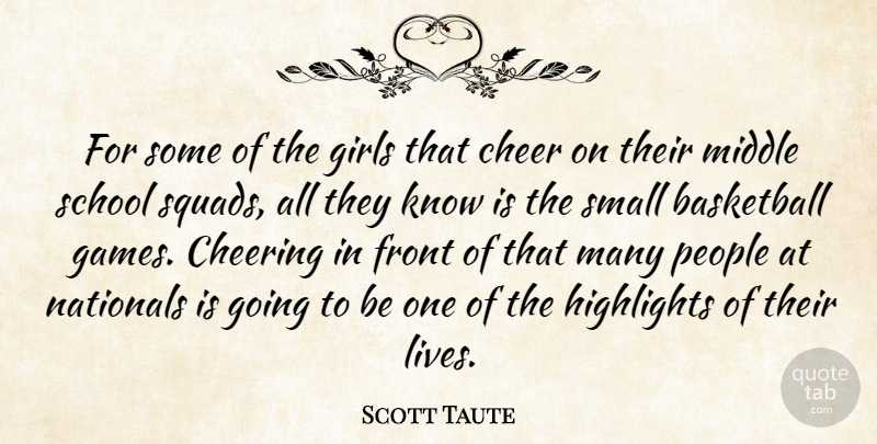 Scott Taute Quote About Basketball, Cheer, Cheering, Front, Girls: For Some Of The Girls...