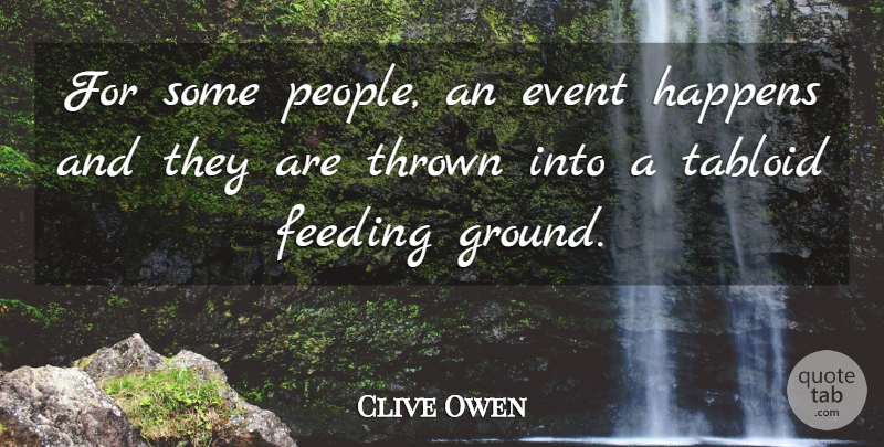 Clive Owen Quote About People, Tabloids, Events: For Some People An Event...