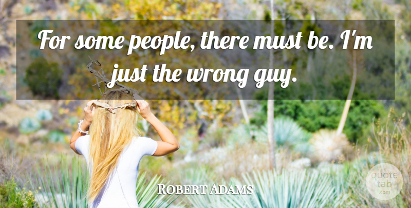 Robert Adams Quote About Wrong: For Some People There Must...