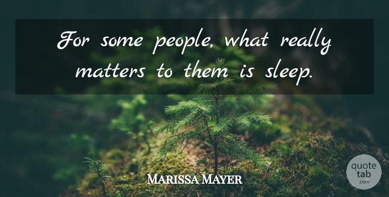 Marissa Mayer Quote About Sleep, People, Matter: For Some People What Really...