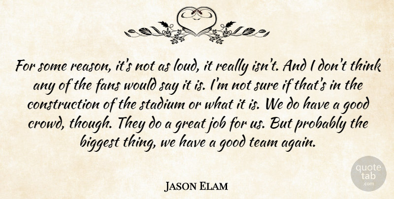 Jason Elam Quote About Biggest, Fans, Good, Great, Job: For Some Reason Its Not...