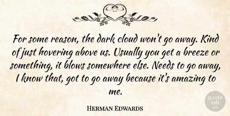 Herman Edwards Quote About Above, Amazing, Blows, Breeze, Cloud: For Some Reason The Dark...