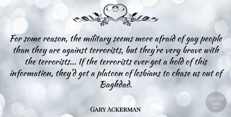 Gary Ackerman Quote About Military, Gay, People: For Some Reason The Military...