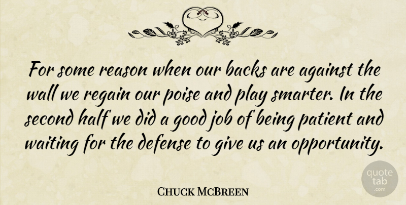 Chuck McBreen Quote About Against, Backs, Defense, Good, Half: For Some Reason When Our...