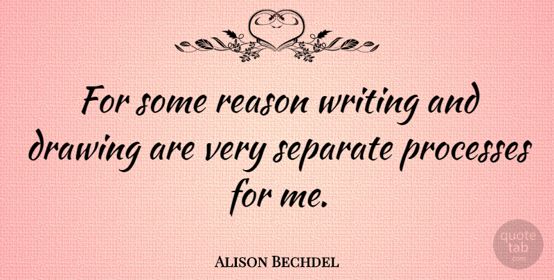 Alison Bechdel Quote About Writing, Drawing, Reason: For Some Reason Writing And...