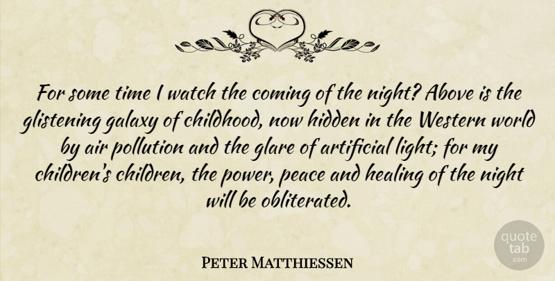 Peter Matthiessen Quote About Children, Healing, Night: For Some Time I Watch...