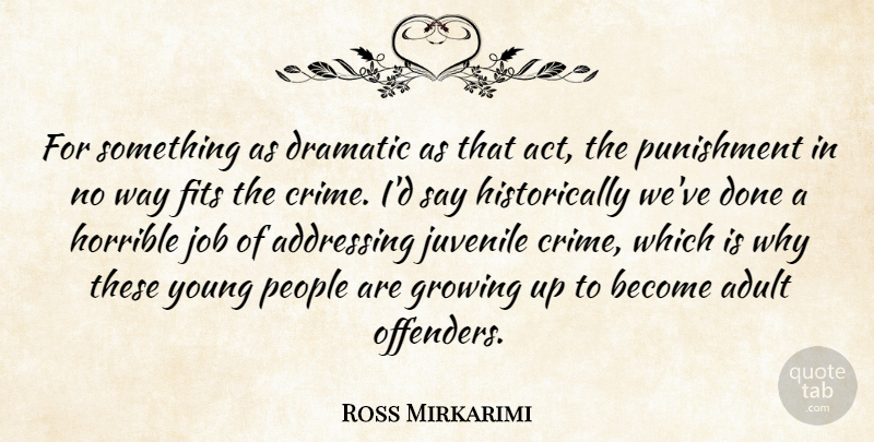 Ross Mirkarimi Quote About Addressing, Adult, Dramatic, Fits, Growing: For Something As Dramatic As...