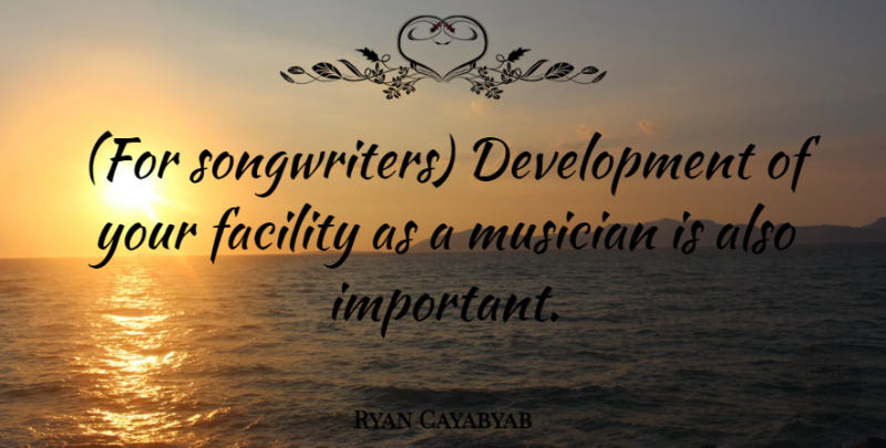 Ryan Cayabyab Quote About Important, Development, Musician: For Songwriters Development Of Your...