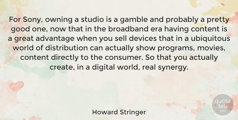 Howard Stringer Quote About Real, World, Eras: For Sony Owning A Studio...