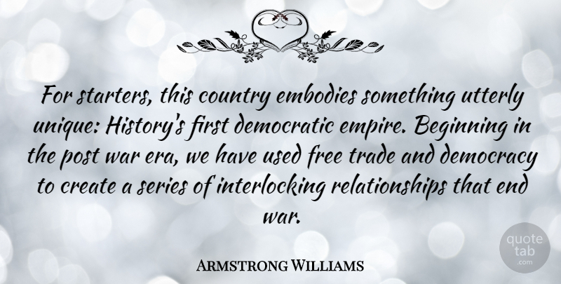 Armstrong Williams Quote About Beginning, Country, Create, Democratic, Embodies: For Starters This Country Embodies...