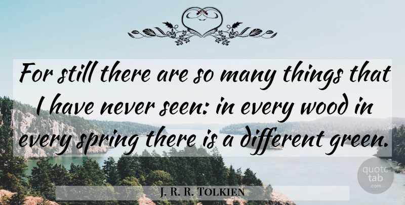 J. R. R. Tolkien Quote About Spring, Green, Woods: For Still There Are So...