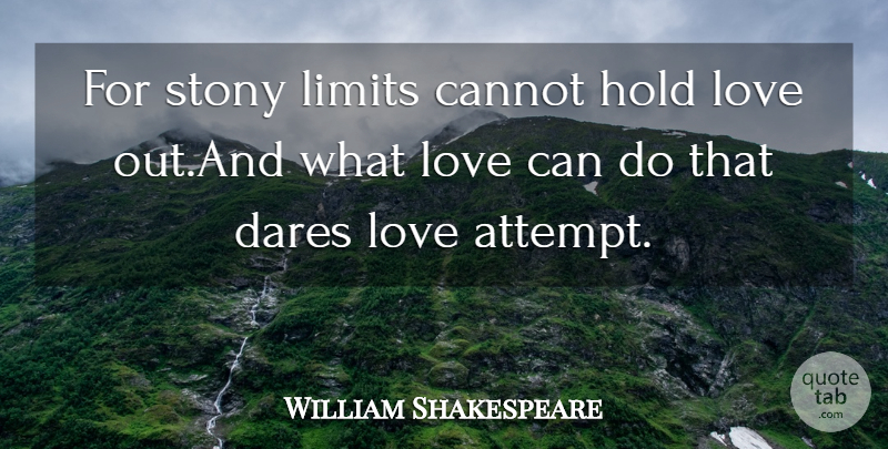 William Shakespeare Quote About Cannot, Dares, Hold, Limits, Love: For Stony Limits Cannot Hold...