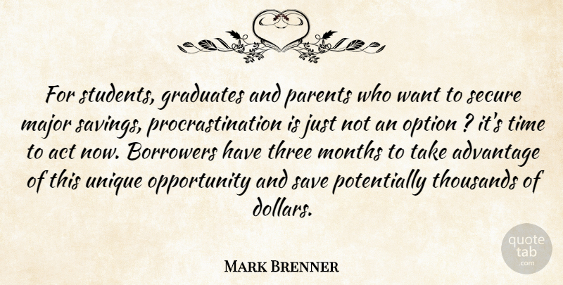 Mark Brenner Quote About Act, Advantage, Borrowers, Graduates, Major: For Students Graduates And Parents...