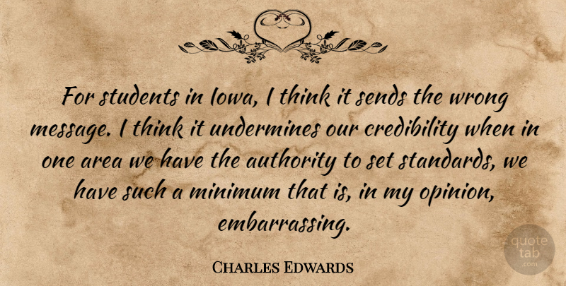 Charles Edwards Quote About Area, Authority, Minimum, Sends, Students: For Students In Iowa I...