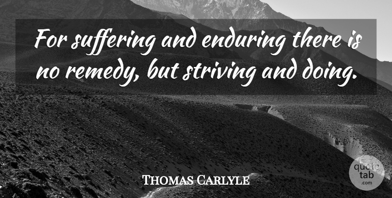 Thomas Carlyle Quote About Suffering Pain, Pain And Suffering, Strive: For Suffering And Enduring There...