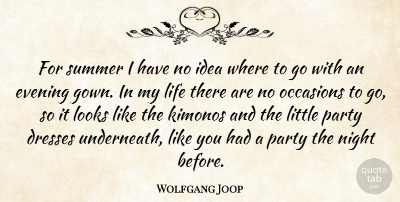 Wolfgang Joop Quote About Dresses, Evening, Kimonos, Life, Looks: For Summer I Have No...