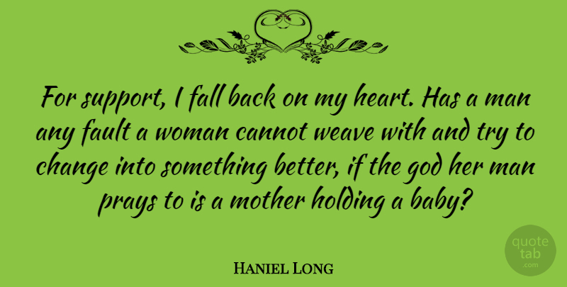 Haniel Long Quote About Girl, Mother, Baby: For Support I Fall Back...