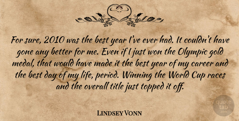 Lindsey Vonn Quote About Best, Career, Cup, Gold, Gone: For Sure 2010 Was The...