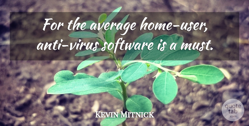 Kevin Mitnick Quote About Home, Average, Viruses: For The Average Home User...