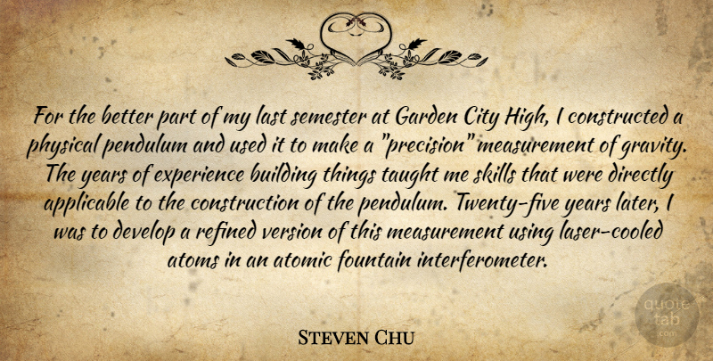 Steven Chu Quote About Garden, Years, Skills: For The Better Part Of...
