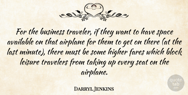 Darryl Jenkins Quote About Airplane, Available, Block, Business, Higher: For The Business Traveler If...