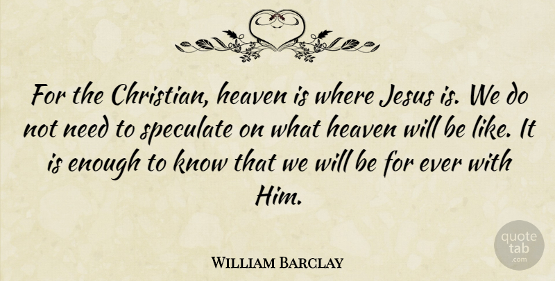 William Barclay Quote About Christian, Jesus, Heaven: For The Christian Heaven Is...