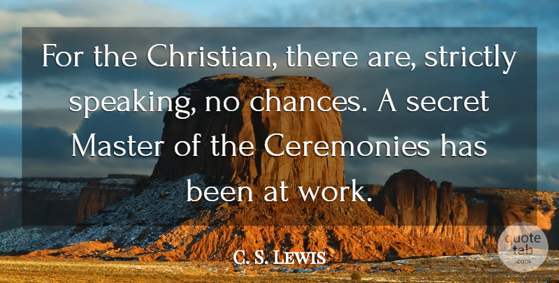 C. S. Lewis Quote About Christian, Secret, Chance: For The Christian There Are...