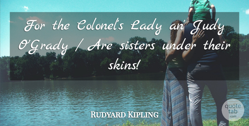 Rudyard Kipling Quote About Judy, Lady, Sisters: For The Colonels Lady An...