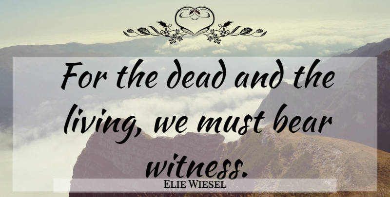 Elie Wiesel Quote About War, Holocaust, Bears: For The Dead And The...