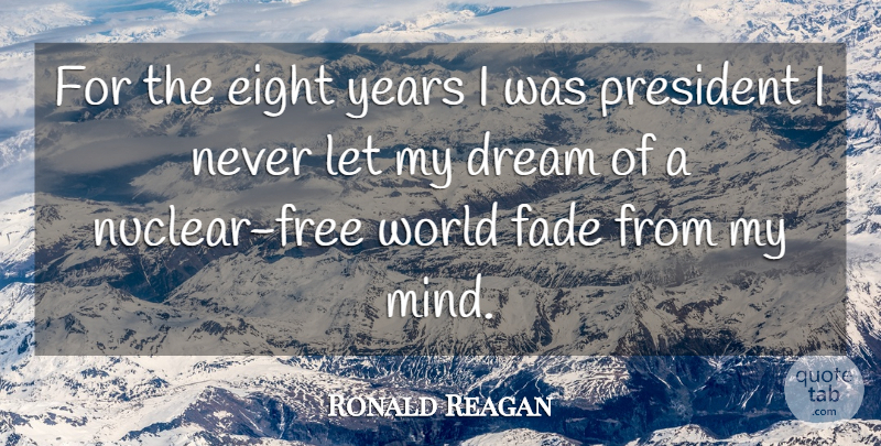 Ronald Reagan Quote About Dream, Years, Eight: For The Eight Years I...