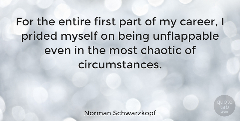 Norman Schwarzkopf Quote About undefined: For The Entire First Part...