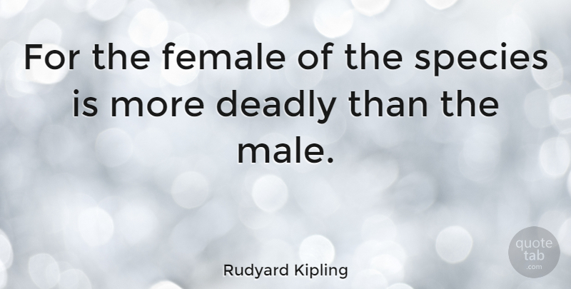 Rudyard Kipling Quote About Women, Science, Males: For The Female Of The...