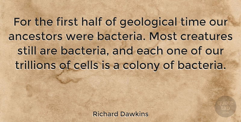 Richard Dawkins Quote About Cells, Half, Bacteria: For The First Half Of...
