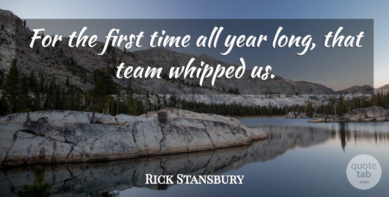 Rick Stansbury Quote About Team, Time, Whipped, Year: For The First Time All...