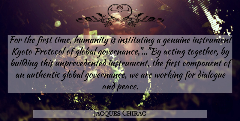 Jacques Chirac Quote About Kyoto Protocol, Humanity, Acting: For The First Time Humanity...