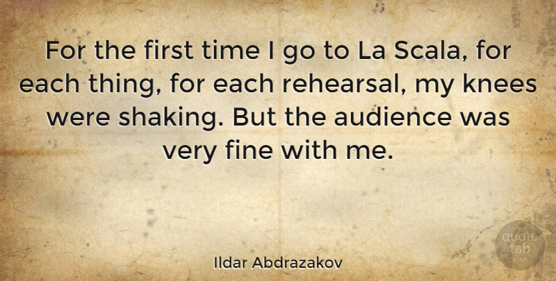 Ildar Abdrazakov Quote About Fine, Knees, La, Time: For The First Time I...