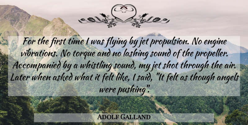 Adolf Galland Quote About Angel, Air, Flying: For The First Time I...