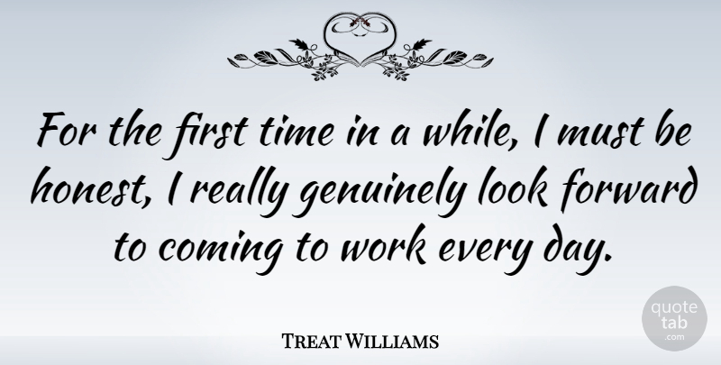 Treat Williams Quote About Firsts, Looks, Honest: For The First Time In...